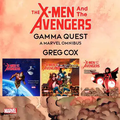 The X-Men and the Avengers: Gamma Quest: A Marvel Omnibus Audibook, by Greg Cox