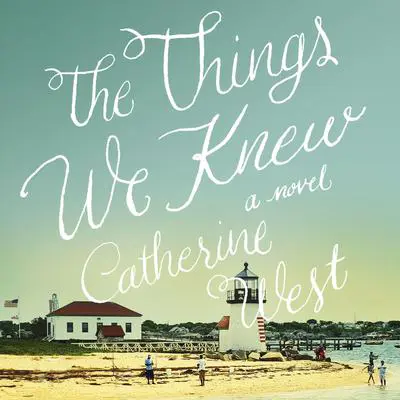 The Things We Knew Audibook, by Catherine West