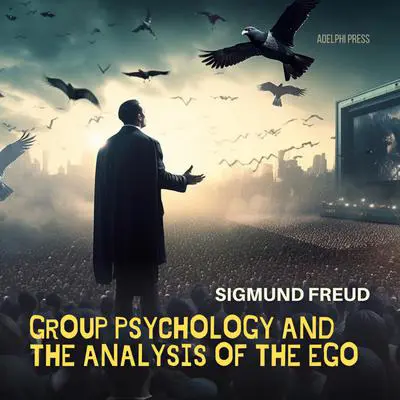Group Psychology and The Analysis of The Ego Audibook, by Sigmund Freud