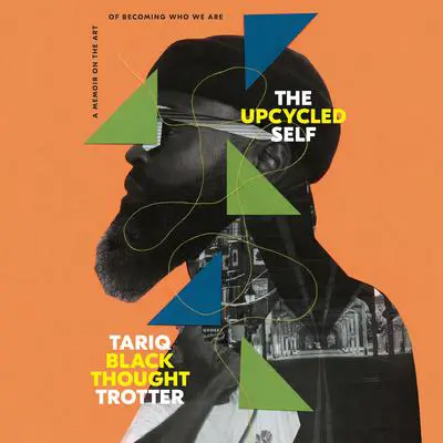 The Upcycled Self: A Memoir on the Art of Becoming Who We Are Audibook, by Tariq Trotter