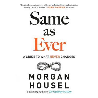 Same as Ever: A Guide to What Never Changes Audibook, by Morgan Housel