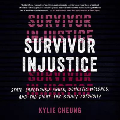 Survivor Injustice: State-Sanctioned Abuse, Domestic Violence, and the Fight for Bodily Autonomy Audibook, by Kylie Cheung