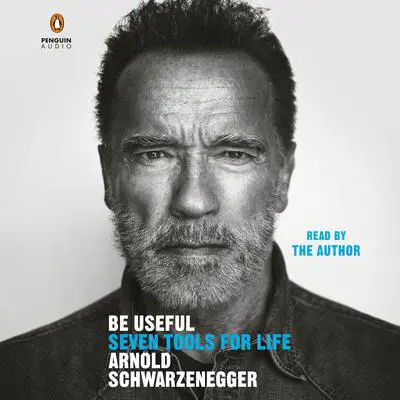 Be Useful: Seven Tools for Life Audibook, by Arnold Schwarzenegger