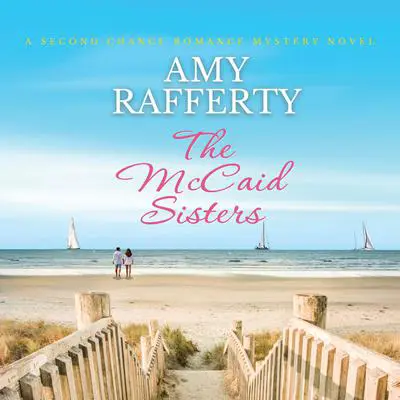 The McCaid Sisters: A Second Chance Romance Mystery Novel Audibook, by Amy Rafferty