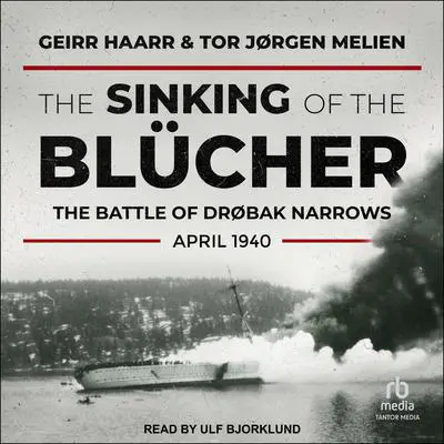 The Sinking of the Blücher: The Battle of Drøbak Narrows, April 1940 Audibook, by Geirr Haarr