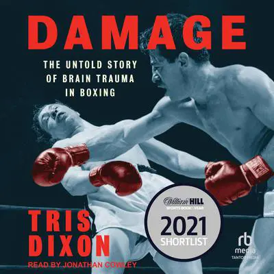 Damage: The Untold Story of Brain Trauma in Boxing Audibook, by Tris Dixon