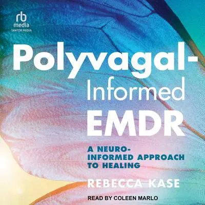 Polyvagal-Informed EMDR: A Neuro-Informed Approach to Healing Audibook, by Rebecca Kase