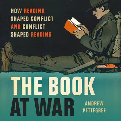 The Book at War: How Reading Shaped Conflict and Conflict Shaped Reading Audibook, by Andrew Pettegree