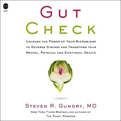 Gut Check: Unleash The Power of Your Microbiome to Reverse Disease and Transform Your Mental, Physical, and Emotional Health Audibook, by Steven R. Gundry