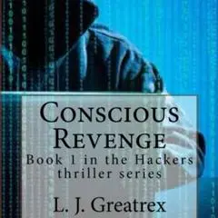 Conscious Revenge: Book 1 in the Hackers thriller series Audibook, by L.J. Greatrex