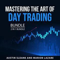 Mastering the Art of Day Trading Bundle, 2 in 1 Bundle Audibook, by Austin Sloane