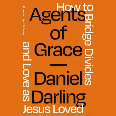 Agents of Grace: How to Bridge Divides and Love as Jesus Loved Audibook, by Daniel Darling