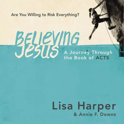 Believing Jesus: Are You Willing to Risk Everything? A Journey Through the Book of Acts Audibook, by Lisa Harper