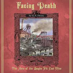 Facing Death: A Tale of the Coal Mines   Audibook, by G. A. Henty