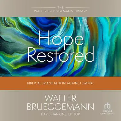 Hope Restored: Biblical Imagination Against Empire Audibook, by Walter Brueggemann