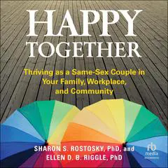 Happy Together: Thriving as a Same-Sex Couple in Your Family, Workplace, and Community Audibook, by Ellen D. B. Riggle
