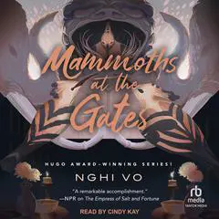 Mammoths at the Gates Audibook, by Nghi Vo