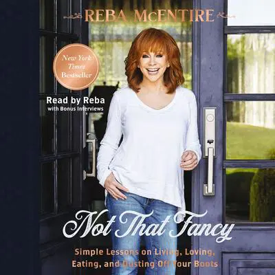 Not That Fancy: Simple Lessons on Living, Loving, Eating, and Dusting Off Your Boots Audibook, by Reba McEntire