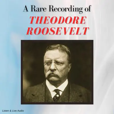 A Rare Recording of Theodore Roosevelt Audibook, by Theodore Roosevelt