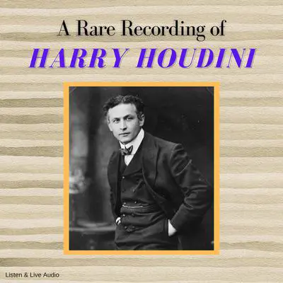 A Rare Recording of Harry Houdini Audibook, by Harry Houdini
