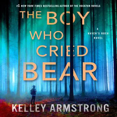The Boy Who Cried Bear: A Haven's Rock Novel Audibook, by Kelley Armstrong