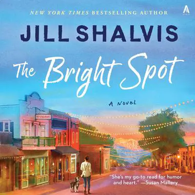 The Bright Spot: A Novel Audibook, by Jill Shalvis