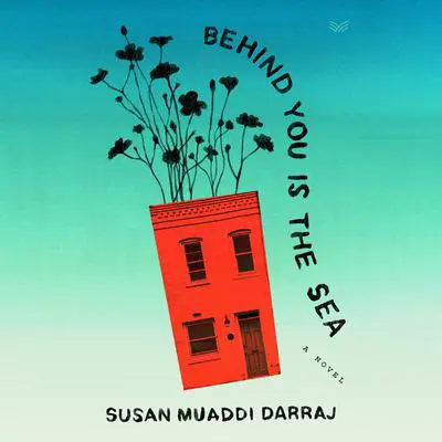 Behind You Is the Sea: A Novel Audibook, by Susan Muaddi Darraj