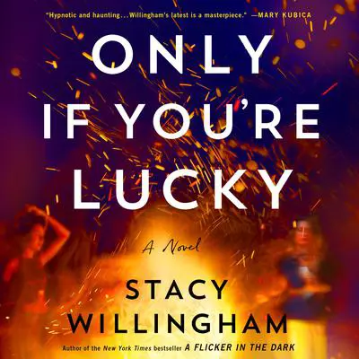 Only If You're Lucky: A Novel Audibook, by Stacy Willingham