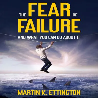 The Fear of Failure Audibook, by Martin K. Ettington
