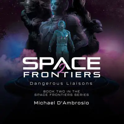 Space Frontiers 2: Dangerous Liaisons Audibook, by Michael D'Ambrosio