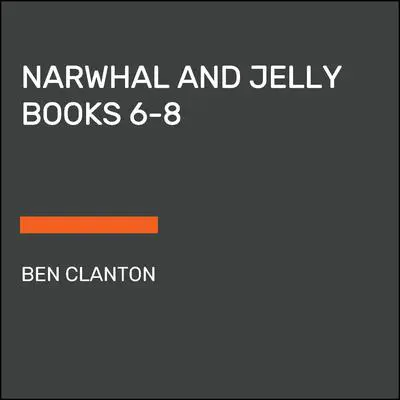 Narwhal and Jelly Books 6-8 Audibook, by Ben Clanton