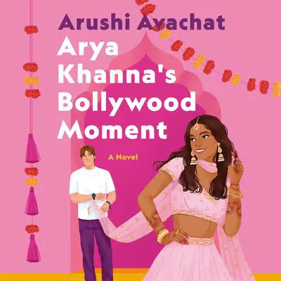 Arya Khanna's Bollywood Moment Audibook, by Arushi Avachat