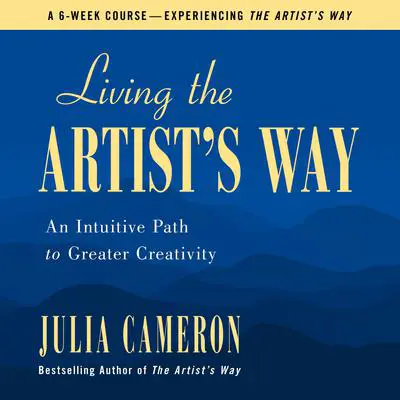 Living the Artist's Way: An Intuitive Path to Greater Creativity Audibook, by Julia Cameron