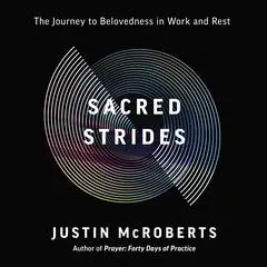 Sacred Strides: The Journey to Belovedness in Work and Rest Audibook, by Justin McRoberts