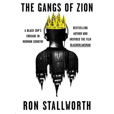 The Gangs of Zion: A Black Cop's Crusade in Mormon Country Audibook, by Ron Stallworth