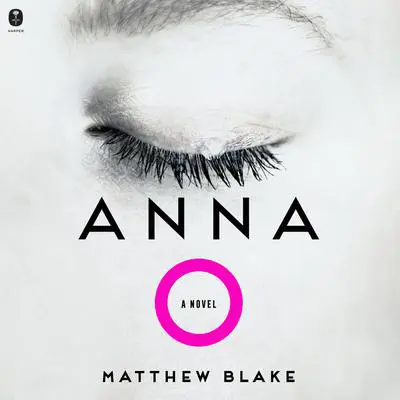 Anna O: A Novel Audibook, by Matthew Blake