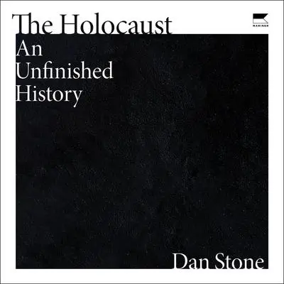 The Holocaust: An Unfinished History Audibook, by Dan Stone