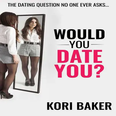 Would You Date You? Audibook, by Kori Baker
