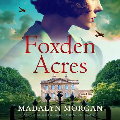 Foxden Acres: A heart-wrenching and unforgettable World War 2 historical novel Audibook, by Madalyn Morgan