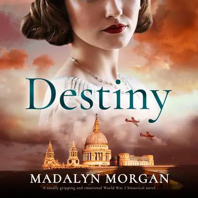 Destiny: A totally gripping and emotional World War 2 historical novel Audibook, by Madalyn Morgan