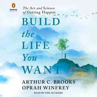 Build the Life You Want: The Art and Science of Getting Happier Audibook, by Arthur C. Brooks