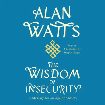 The Wisdom of Insecurity: A Message for an Age of Anxiety Audibook, by Alan Watts
