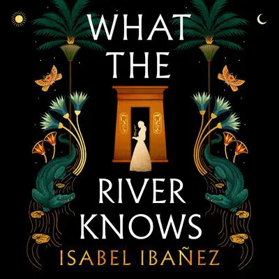 What the River Knows: A Novel Audibook, by Isabel Ibañez