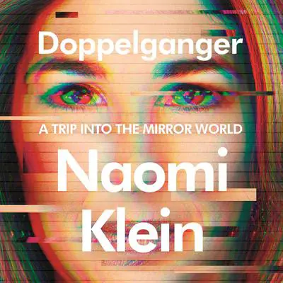 Doppelganger: A Trip into the Mirror World Audibook, by Naomi Klein