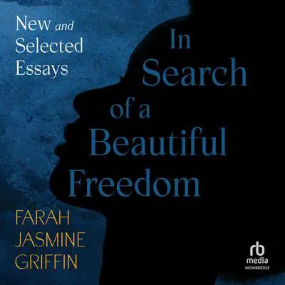 In Search of a Beautiful Freedom: New and Selected Essays Audibook, by Farah Jasmine Griffin