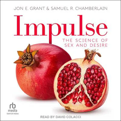 Impulse: The Science of Sex and Desire Audibook, by Jon E. Grant