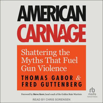 American Carnage: Shattering the Myths That Fuel Gun Violence Audibook, by Fred Guttenberg