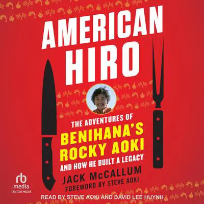 American Hiro: The Adventures of Benihana’s Rocky Aoki and How He Built a Legacy Audibook, by Jack McCallum