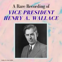 A Rare Recording of Vice President Henry A. Wallace Audibook, by Henry A. Wallace