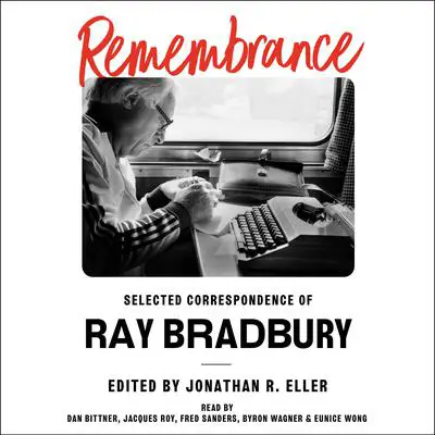 Remembrance: Selected Correspondence of Ray Bradbury Audibook, by Ray Bradbury
